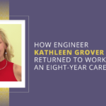 how-engineer-kathleen-grover-returned-to-work-after-an-eight-year-career-break