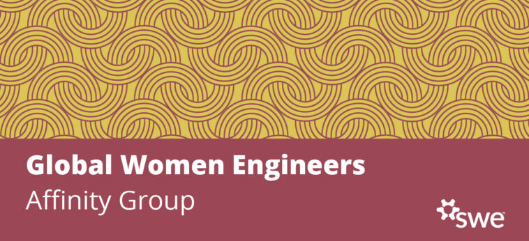 across-borders-and-disciplines,-from-vision-to-impact:-the-story-of-swe’s-global-women-engineers-affinity-group